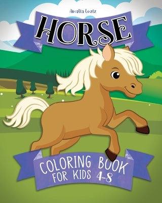 Horse coloring book for kids ages 4-8: Cute And Lovingly Designed Horse Illustrations For Girls And Boys by Loziz, Amalia