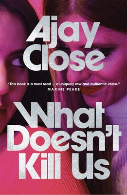 What Doesn't Kill Us by Close, Ajay