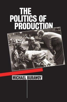 The Politics of Production by Burawoy, Michael