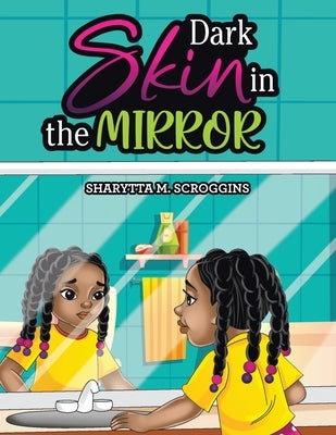 Dark Skin in the Mirror by Scroggins, Sharytta M.