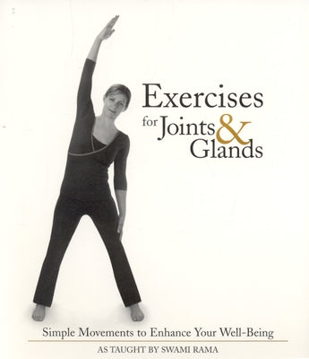 Exercises for Joints & Glands: Simple Movements to Enhance Your Well-Being by Rama, Swami