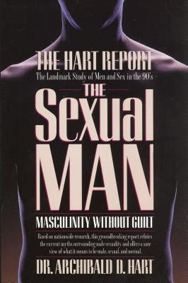 The Sexual Man by Hart, Archibald D.