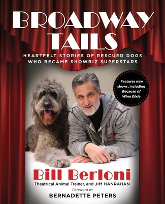 Broadway Tails: Heartfelt Stories of Rescued Dogs Who Became Showbiz Superstars by Hanrahan, Jim