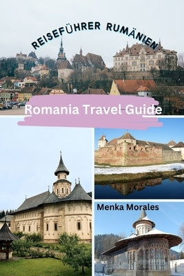 Romania Travel Guide: Reisef?hrer Rum?nien by Morales, Menka