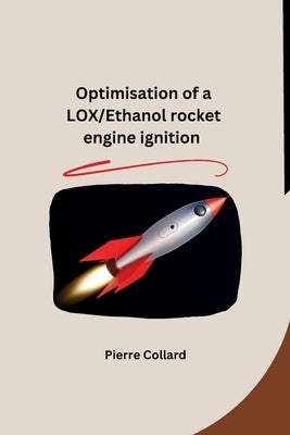 Optimisation of a LOX/Ethanol rocket engine ignition by Pierre Collard