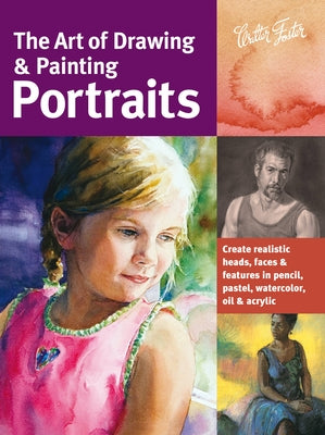 The Art of Drawing & Painting Portraits: Create Realistic Heads, Faces & Features in Pencil, Pastel, Watercolor, Oil & Acrylic by Chambers, Tim