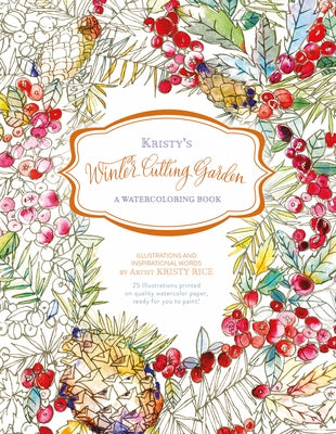 Kristy's Winter Cutting Garden: A Watercoloring Book by Rice, Kristy