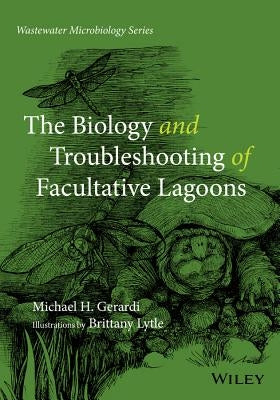 The Biology and Troubleshooting of Facultative Lagoons by Gerardi, Michael H.