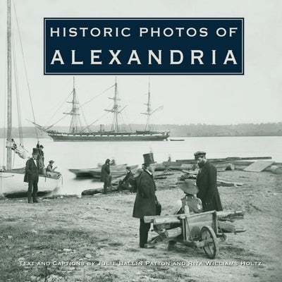 Historic Photos of Alexandria by Patton, Julie Ballin