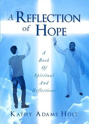 A Reflection of Hope: A Book Of Spiritual And Reflections by Holt, Kathy Adams