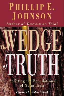 Wedge of Truth by Johnson, Phillip E.