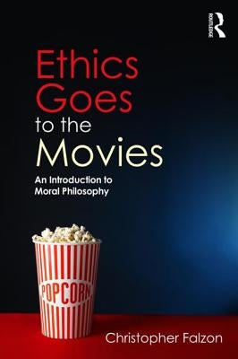 Ethics Goes to the Movies: An Introduction to Moral Philosophy by Falzon, Christopher