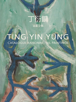 Ting Yin Yung: Catalogue Raisonné, Oil Paintings by Yin Yung, Tin