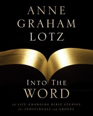 Into the Word Bible Study Guide Softcover by Lotz, Anne Graham