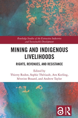 Mining and Indigenous Livelihoods: Rights, Revenues, and Resistance by Rodon, Thierry