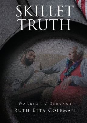 Skillet Truth: Warrior / Slave by Coleman, Ruth Etta