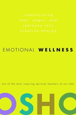 Emotional Wellness: Transforming Fear, Anger, and Jealousy Into Creative Energy by Osho