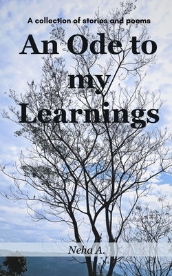 An Ode to my Learnings by A, Neha