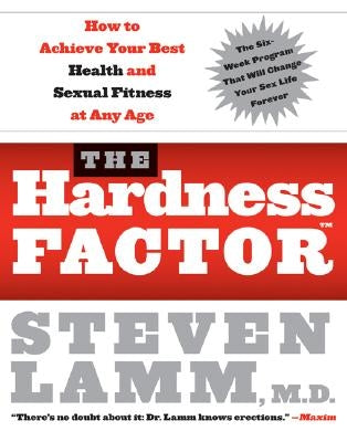 The Hardness Factor (Tm): How to Achieve Your Best Health and Sexual Fitness at Any Age by Lamm, Steven