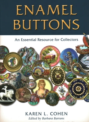 Enamel Buttons: An Essential Resource for Collectors by Cohen, Karen L.