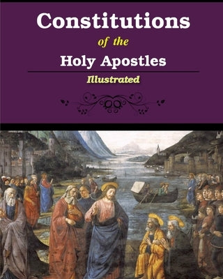 Constitutions of the Holy Apostles: Illustrated by Donaldson, James