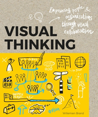 Visual Thinking: Empowering People and Organisations Through Visual Collaboration by Brand, Williemien