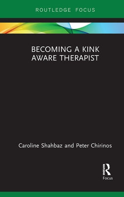 Becoming a Kink Aware Therapist by Shahbaz, Caroline