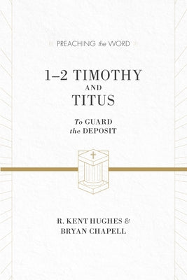 1-2 Timothy and Titus: To Guard the Deposit (ESV Edition) by Hughes, R. Kent