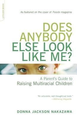 Does Anybody Else Look Like Me?: A Parent's Guide to Raising Multiracial Children by Nakazawa, Donna Jackson