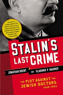 Stalin's Last Crime: The Plot Against the Jewish Doctors, 1948-1953 by Naumov, Vladimir