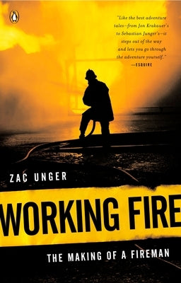 Working Fire: The Making of a Fireman by Unger, Zac