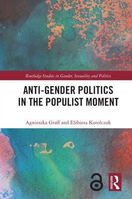 Anti-Gender Politics in the Populist Moment by Graff, Agnieszka