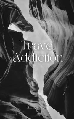 Travel Addiction by Swan, Annabel