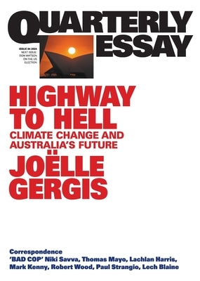 Highway to Hell: Climate Change and Australia's Future; Quarterly Essay 94 by Gergis, Jo?lle