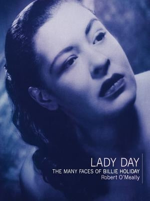 Lady Day: The Many Faces of Billie Holiday by O'Meally, Robert