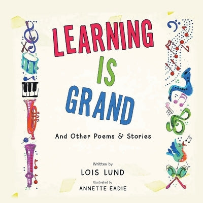 Learning Is Grand: And Other Poems & Stories by Lund, Lois