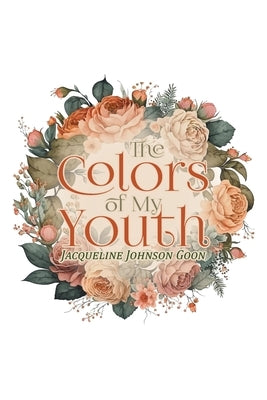 The Colors of My Youth by Goon, Jacqueline Johnson