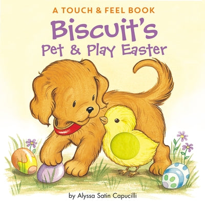 Biscuit's Pet & Play Easter: A Touch & Feel Book: An Easter and Springtime Book for Kids by Capucilli, Alyssa Satin