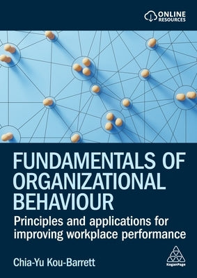 Fundamentals of Organizational Behaviour: Principles and Applications for Improving Workplace Performance by Kou-Barrett, Chia-Yu