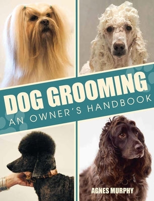 Dog Grooming: An Owners Handbook by Murphy, Agnes