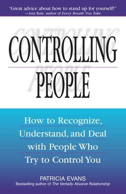 Controlling People: How to Recognize, Understand, and Deal with People Who Try to Control You by Evans, Patricia