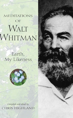 Meditations of Walt Whitman: Earth, My Likeness by Highland, Chris