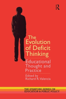 The Evolution of Deficit Thinking: Educational Thought and Practice by Valencia, Richard R.