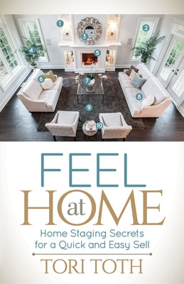 Feel at Home: Home Staging Secrets for a Quick and Easy Sell by Toth, Tori