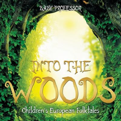 Into the Woods Children's European Folktales by Baby Professor