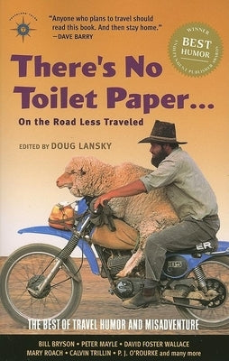 There's No Toilet Paper . . . on the Road Less Traveled: The Best of Travel Humor and Misadventure by Lansky, Doug