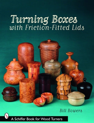 Turning Boxes with Friction-Fitted Lids by Bowers, Bill