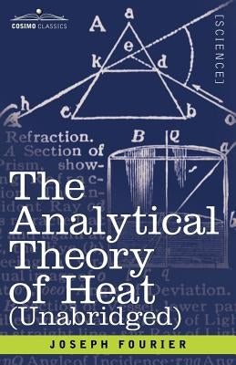 The Analytical Theory of Heat (Unabridged) by Fourier, Joseph