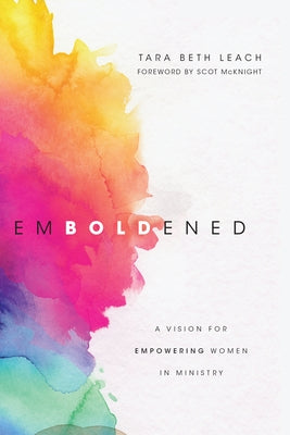 Emboldened: A Vision for Empowering Women in Ministry by Leach, Tara Beth