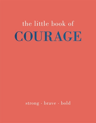 The Little Book of Courage: Strong. Brave. Bold by Gray, Joanna